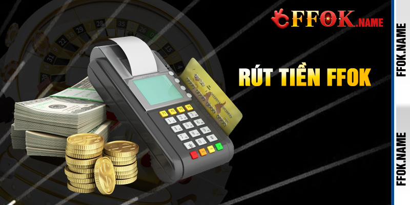 Rút tiền FFOK nhanh và thuận tiện