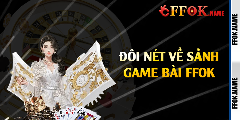 Đôi nét về sảnh game bài FFOK