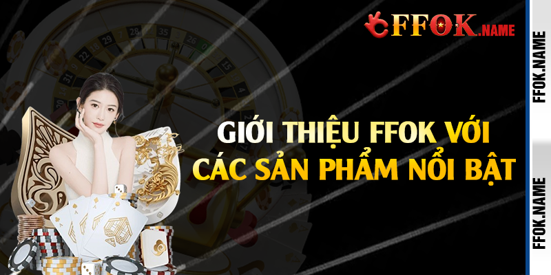 Giới thiệu FFOK với các sản phẩm nổi bật