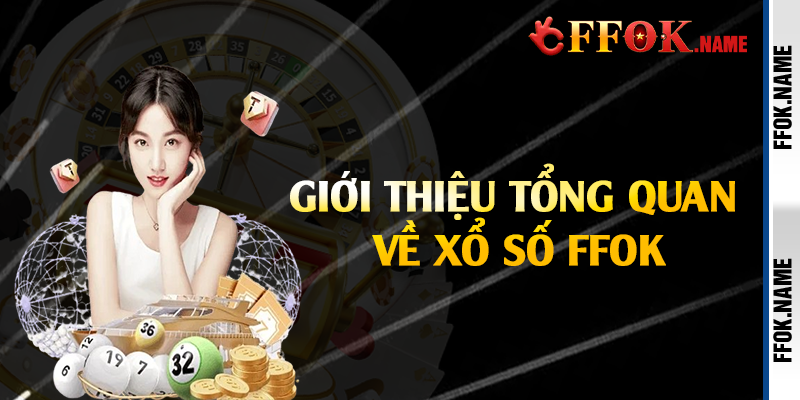 Giới thiệu tổng quan về xổ số FFOK