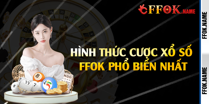 Hình thức cược xổ số FFOK phổ biến nhất