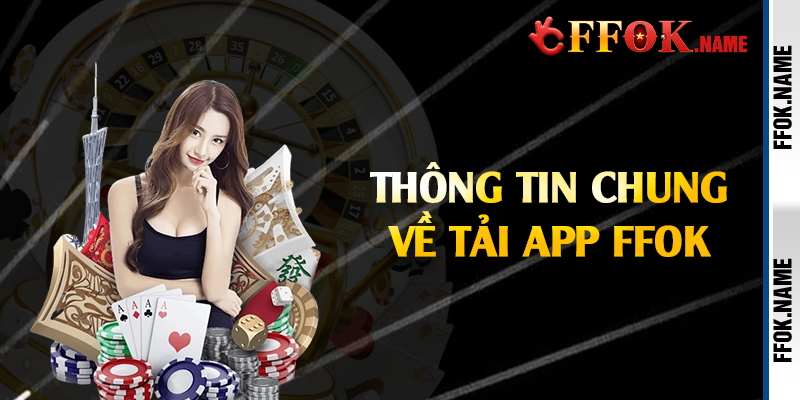Thông tin chung về tải app FFOK